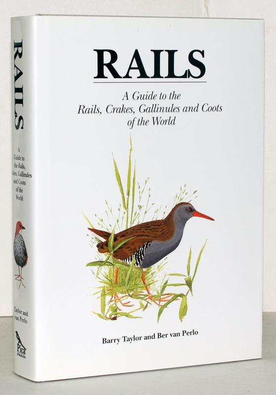 Rails. A Guide to the Rails, Crakes, Gallinules and Coots of the World. Illustrated by Ber van Perlo. - Taylor, Barry.