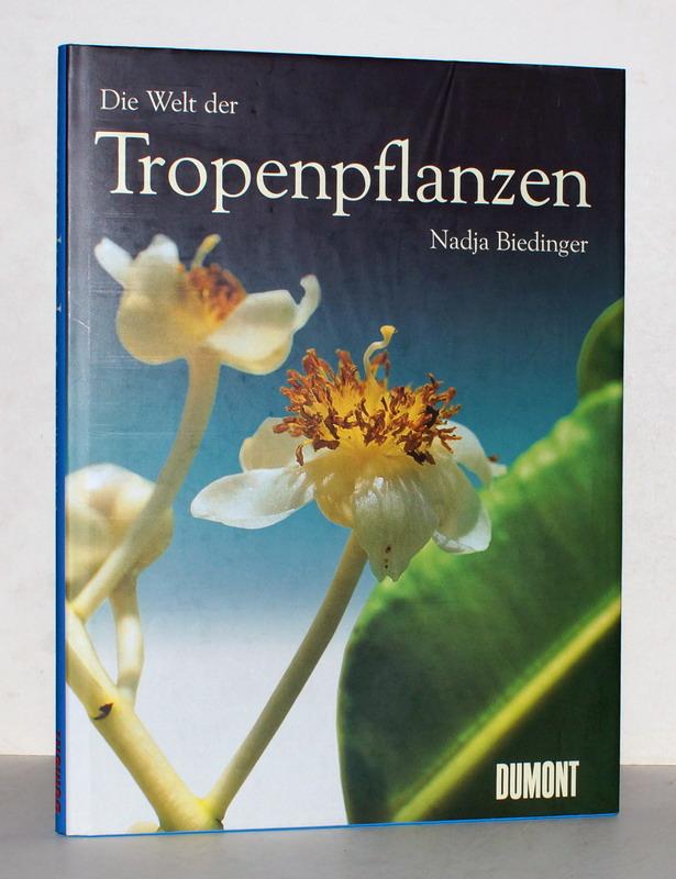 Die Welt der Tropenpflanzen. Mit einem Vorwort von Wilhelm Barthlott. - Biedinger, Nadja.