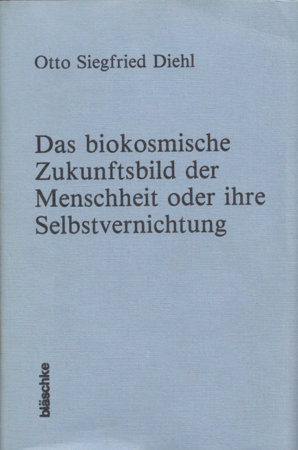 Das biokosmische Zukunftsbild der Menschheit oder ihre Selbstvernichtung. Ein Meditations-Spruchwerk. - Diehl, Otto Siegfried