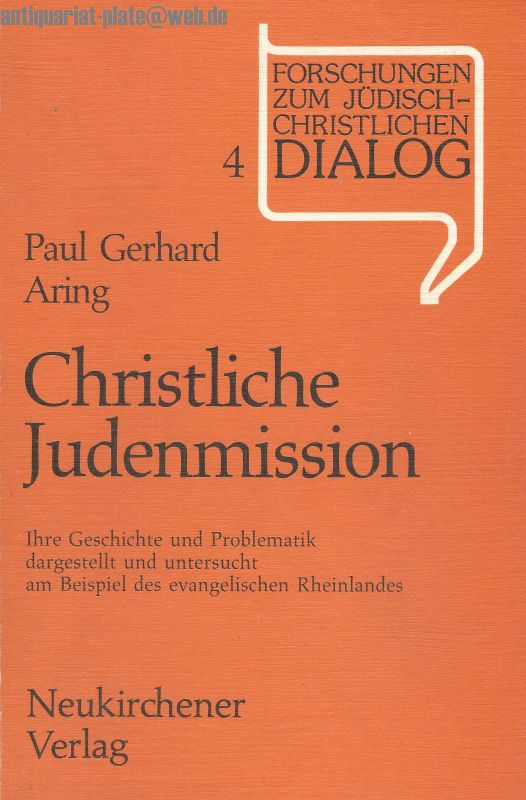 Christliche Judenmission. Ihre Geschichte und Problematik dargestellt und untersucht am Beispiel des evangelischen Rheinlandes. Forschungen zum jüdisch-christlichen Dialog. - Aring, Paul Gerhard