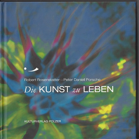 Die Kunst zu leben - Hrsg.:, Rosenstatter, Robert und Porsche