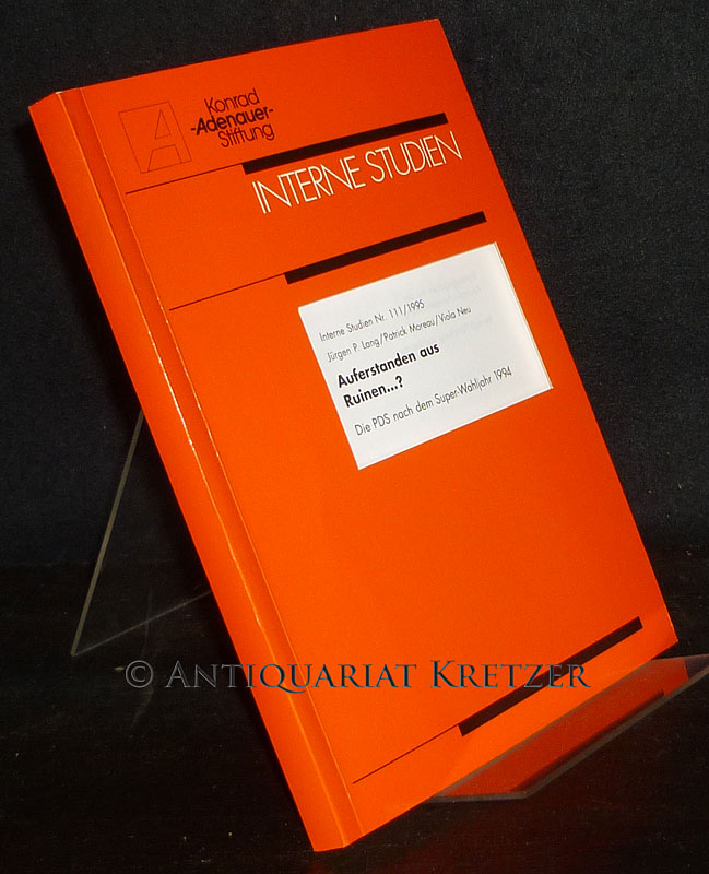 Auferstanden aus Ruinen .? Die PDS nach dem Super-Wahljahr 1994. Von Jürgen P. Lang, Patrick Moreau und Viola Neu. (= Konrad-Adenauer-Stiftung. Bereich Forschung und Beratung: Interne Studien, Nr. 111). - Lang, Jürgen P., Patrick Moreau und Viola Neu