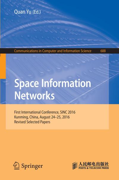 Space Information Networks : First International Conference, SINC 2016, Kunming, China, August 24-25, 2016. Revised Selected Papers - Quan Yu