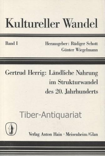 Ländliche Nahrung im Strukturwandel des 20. Jahrhunderts - Aus der Reihe: Kultureller Wandel, Band 1. Untersuchungen im Westeifeler Reliktgebiet am Beispiel der Gemeinde Wolsfeld. - Herrig, Gertrud