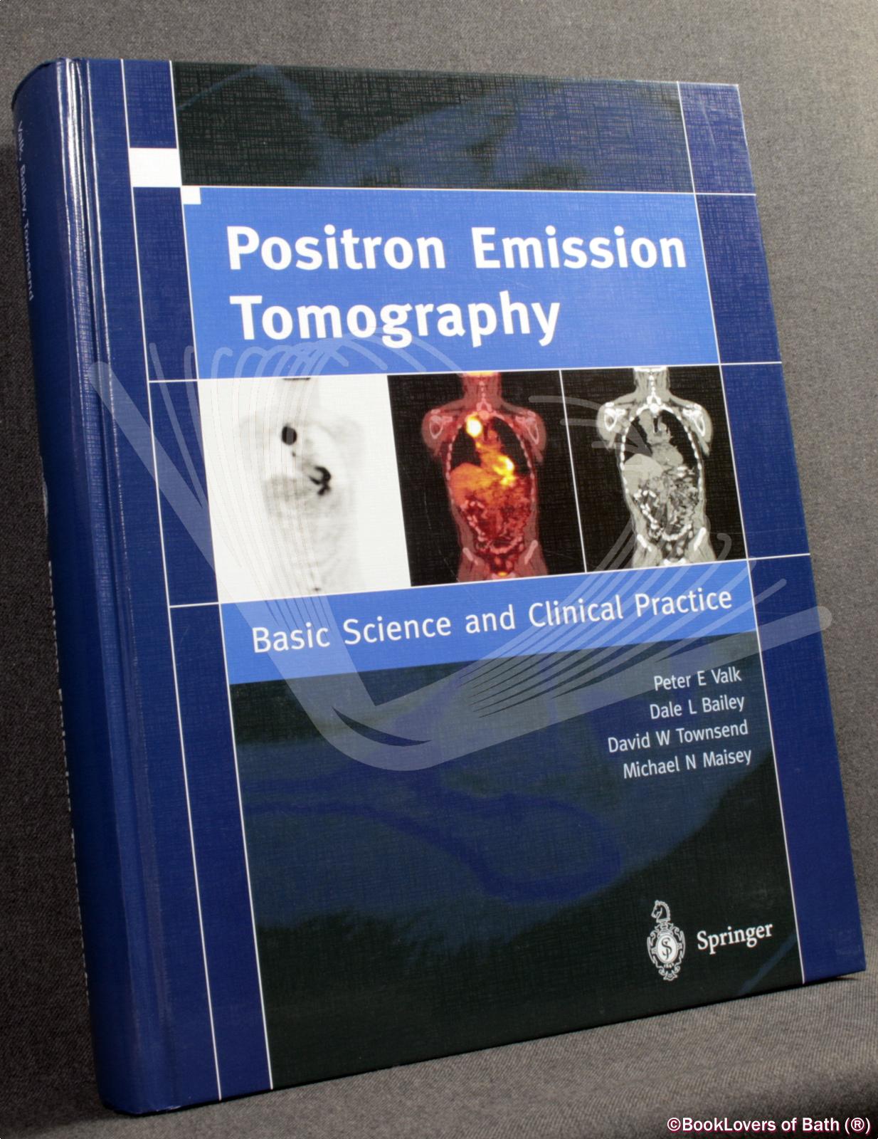 Positron Emission Tomography: Basic Science and Clinical Practice - Peter E. Valk, Dale L. Bailey, David W. Townsend & Michael N. Maisey