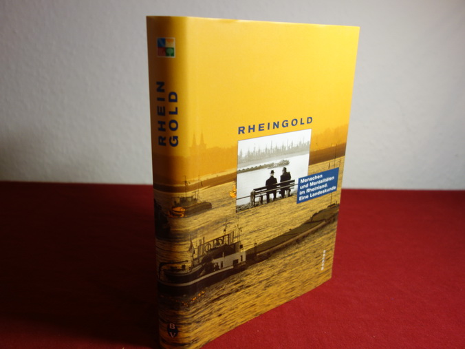 RHEINGOLD. Menschen und Mentalitäten im Rheinland. Eine Landeskunde - [Hrsg.]: Engelbrecht Jörg; Kühn, Norbert; Mölich, Georg; Otten, Thomas; Wiemer, Karl Peter