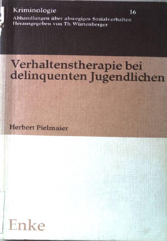 Verhaltenstherapie bei delinquenten Jugendlichen. Kriminologie; 16. - Pielmaier, Herbert