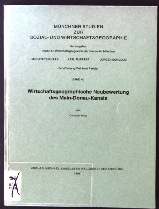 Wirtschaftsgeographische Neubewertung des Main-Donau-Kanals. Münchner Studien zur Sozial- und Wirtschaftsgeographie ; Bd. 40; - Glas, Christian
