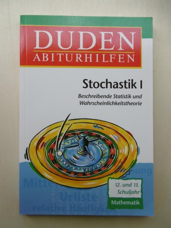 Duden. Abiturhilfen. -Stochastik I: Beschreibende Statistik und Wahrscheinlichkeitstheorie. 12. und 13.Schuljahr. (Graph. Darstellung von Otto Nehren). - Knoche, I. / Knoche. N. / Krallmann, Marion und Bernd