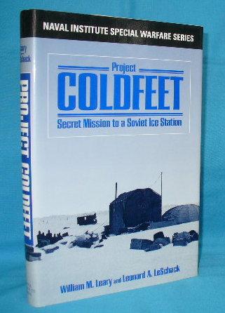 Project Coldfeet : Secret Mission to a Soviet Ice Station - Leary, William M. and Leonard A. LeSchack