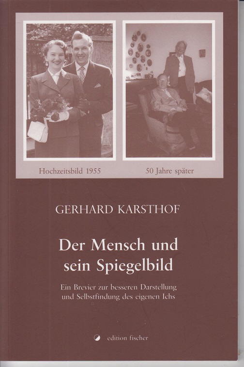 Der Mensch und sein Spiegelbild: Ein Brevier zur besseren Darstellung und Selbstfindung des eigenen Ichs - Karsthof, Gerhard