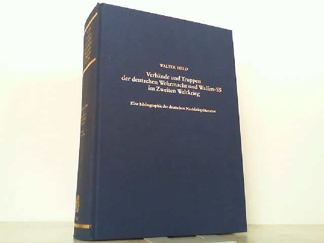 Verbände und Truppen der deutschen Wehrmacht und Waffen-SS im Zweiten Weltkrieg. Eine Bibliographie der deutschen Nachkriegsliteratur. Band 2: 1977 - 1981, - Held, Werner