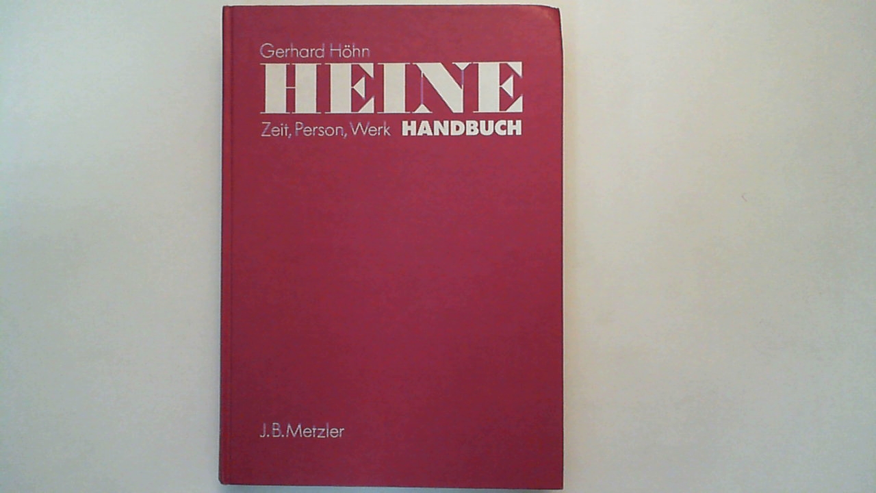 Heine-Handbuch : Zeit, Person, Werk. - Höhn, Gerhard