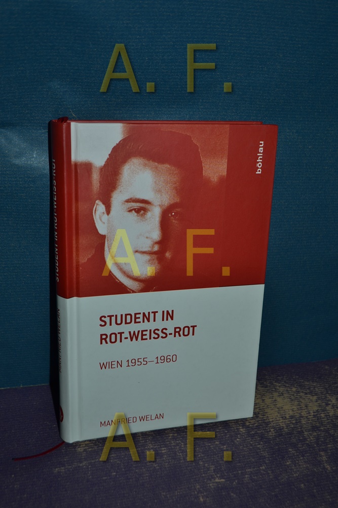 Student in Rot-Weiß-Rot : Wien 1955 - 1960. Mit einem Vorw. von Heinrich Neisser - Welan, Manfried
