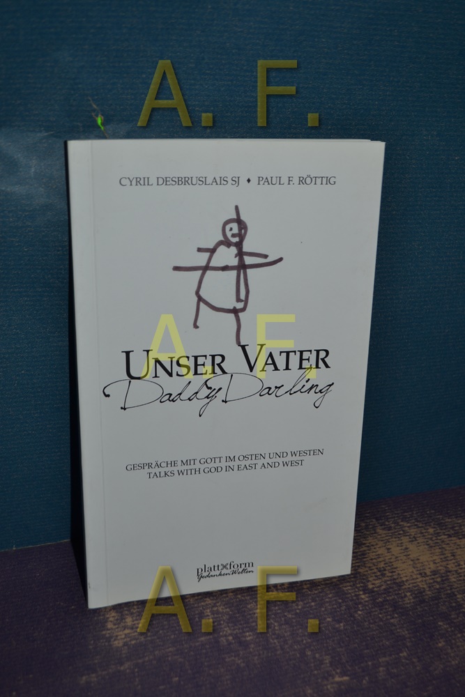 Unser Vater : Gespräche mit Gott im Osten und Westen = Daddy darling. - Desbruslais, Cyril and Paul F. Röttig