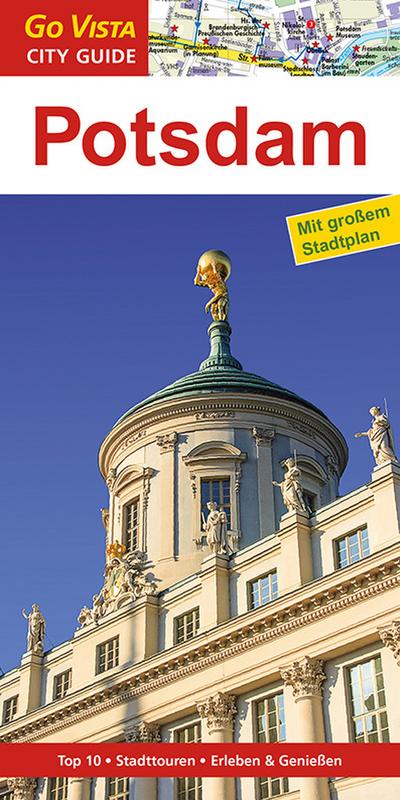 GO VISTA: Reiseführer Potsdam (Mit Faltkarte) : Top 10, Stadttouren, Erleben & Genießen - Ortrun Egelkraut, Ulrike Wiebrecht