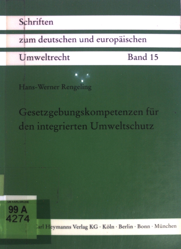 Gesetzgebungskompetenzen für den integrierten Umweltschutz : die Umsetzung inter- und supranationalen Umweltrechts und die Gesetzgebungskompetenz nach dem Grundgesetz. Schriften zum deutschen und europäischen Umweltrecht ; Bd. 15 - Rengeling, Hans-Werner