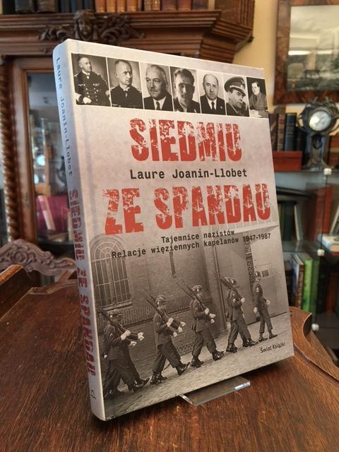 Siedmiu ze Spandau : Tajemnice nazistow, relacje wieziennych kapelanow 1947-1987. Z francuskiego przelozyl Witold Grzechnik. - Joanin-Llobet, Laure