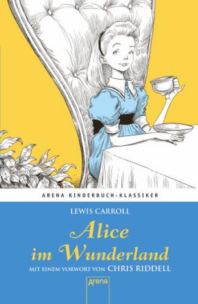 Alice im Wunderland. Mit einem Vorwort von Chris Riddell: Arena Kinderbuch-Klassiker : Mit einem Vorwort von Chris Riddell - Lewis Carroll