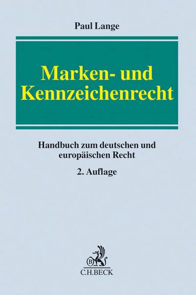 Marken- und Kennzeichenrecht : Handbuch zum deutschen und europäischen Recht - Paul Lange