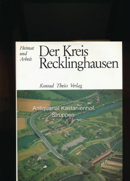 Der Kreis Recklinghausen,Heimat und Arbeit. Herausgeber Dr. Konrad Theiss und Hans Schleuning., - Hrsg.