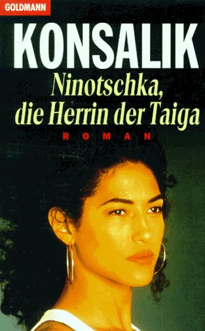 Ninotschka, die Herrin der Taiga : Roman. Goldmann ; 43034 - Konsalik, Heinz G.