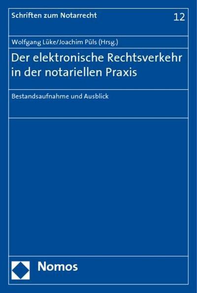 Der elektronische Rechtsverkehr in der notariellen Praxis: Bestandsaufnahme und Ausblick (Schriften Zum Notarrecht) : Bestandsaufnahme und Ausblick - Wolfgang Lüke