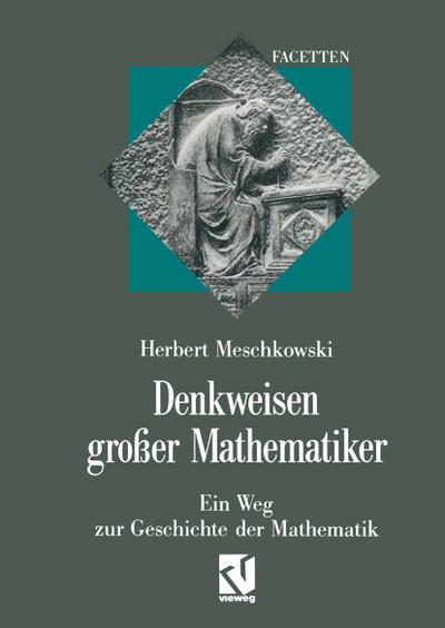 Denkweisen großer Mathematiker: Ein Weg zur Geschichte der Mathematik (Facetten) (German Edition) : Ein Weg zur Geschichte der Mathematik - Herbert Meschkowski