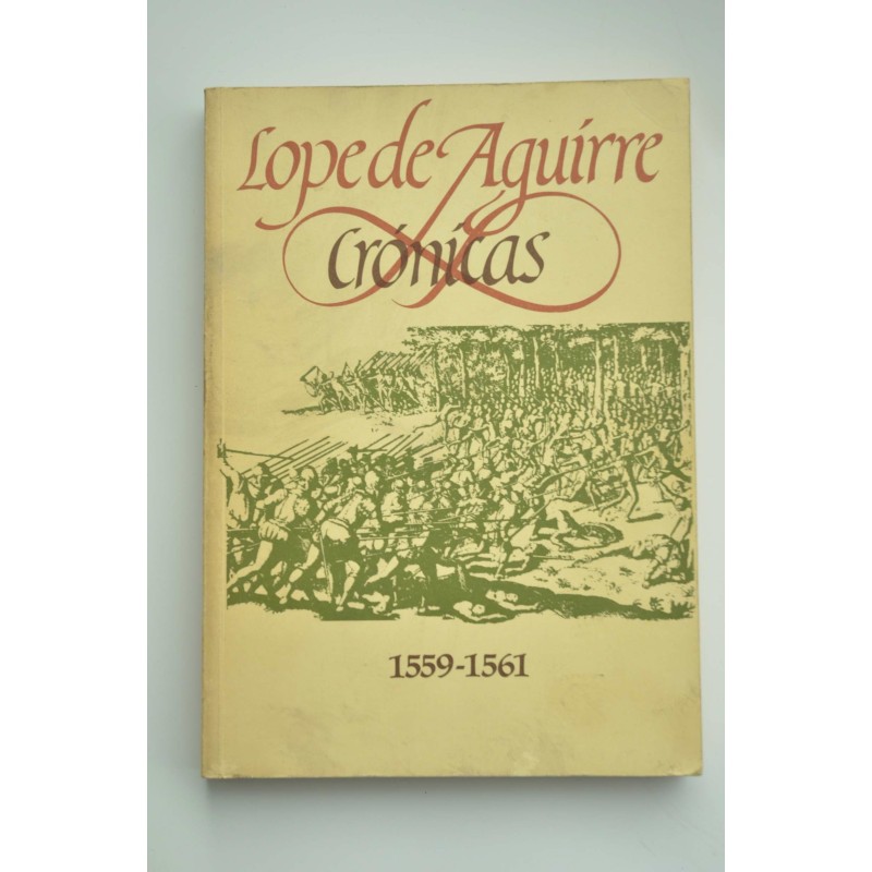 Lope de Aguirre, Crónicas, 1559 - 1561 - AUTORES VARIOS