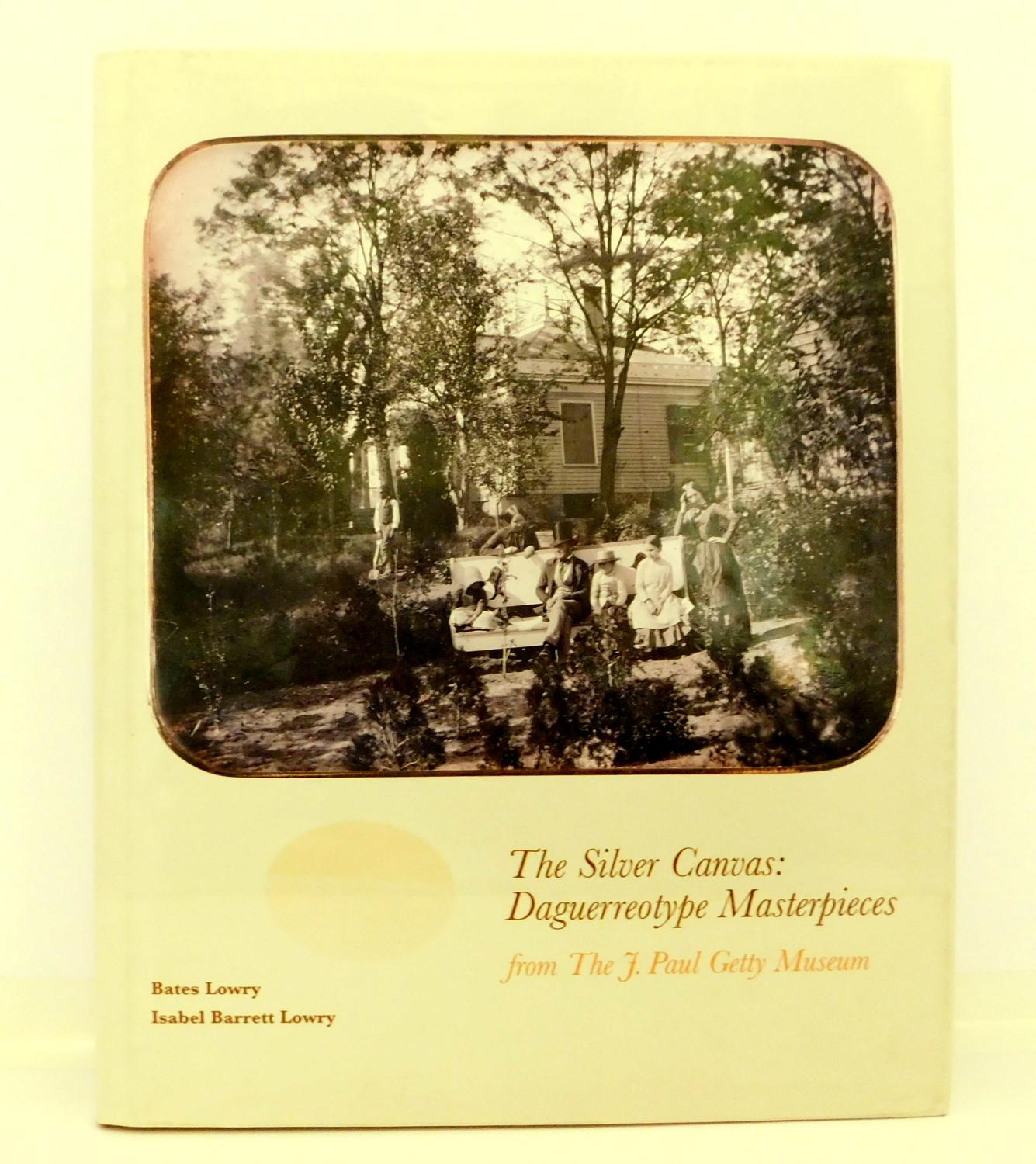 The silver canvas: Selected Daguerreotypes in the J.Paul Getty Museum - Lowry, Bates & Lowry, Isabel Barrett