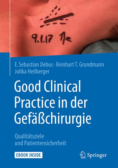 Good Clinical Practice in der Gefäßchirurgie : Qualitätsziele und Patientensicherheit - E. Sebastian Debus