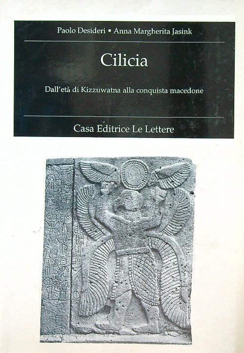 Cilicia Dall'eta' di Kizzuwatna alla conquista macedone - Desideri, Paolo - Jasink, Anna Margherita