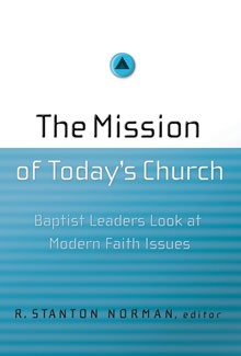 The Mission of Today's Church: Baptist Leaders Look at Modern Faith Issues - Stetzer, Ed