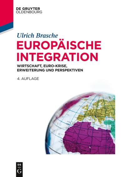 Europäische Integration : Wirtschaft, Euro-Krise, Erweiterung und Perspektiven - Ulrich Brasche