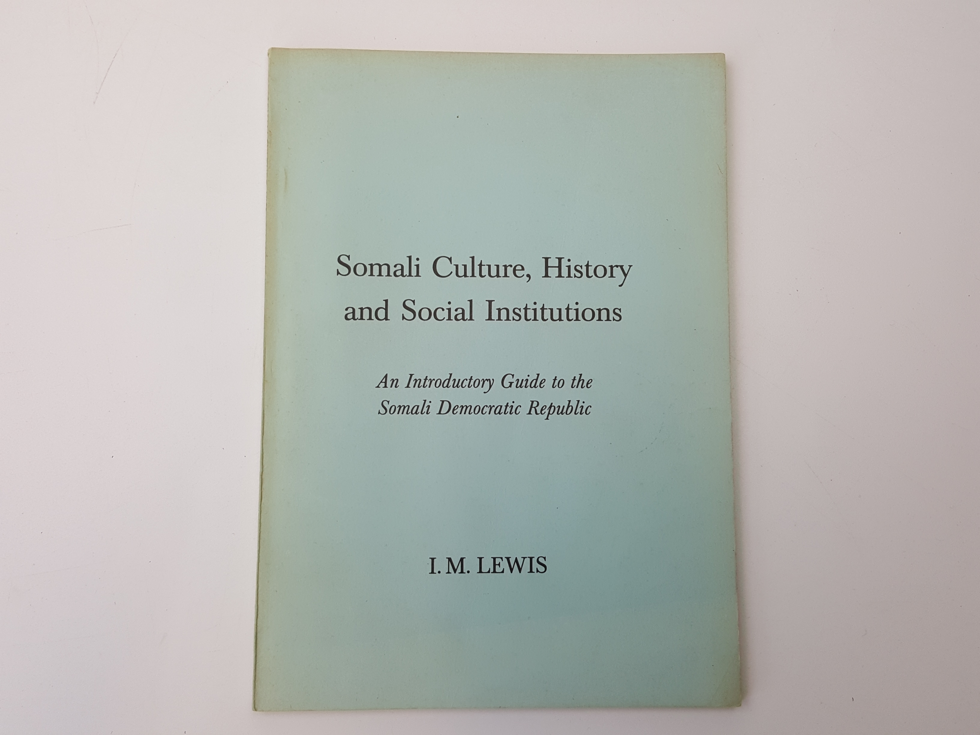 Somali Culture, History and Social Institutions (An Introductory Guide to the Somali Democratic Republic) - Lewis, I M