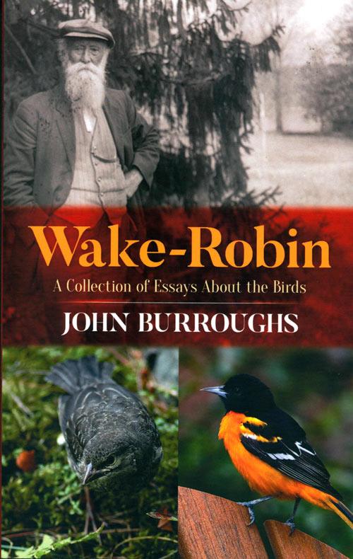 Wake-robin: a collection of essays about the birds. - Burroughs, John.