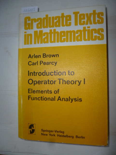 Introduction to Operator Theory I : Elements of Functional Analysis - Brown, Arlen ; Pearcy, Carl