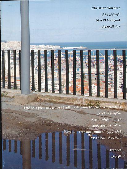Diar El Mahçoul, Cité de la promesse tenue. Alger 2010 - 2011. Edition Fotohof Bd. 160, - Wachter, Christian
