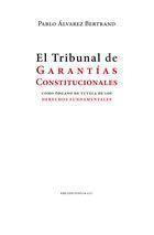 EL TRIBUNAL DE GARANTÍAS CONSTITUCIONALES COMO ÓRGANO DE TUTELA DE LOS DERECHOS FUNDAMENTALES. - ÁLVAREZ BERTRAND, Pablo.