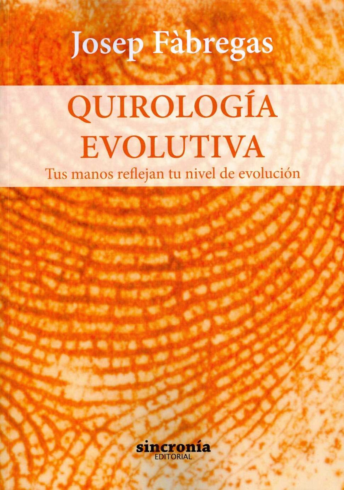 QUIROLOGÍA EVOLUTIVA Tus manos reflejan tu nivel de evolución - Fàbregas Palau, Josep