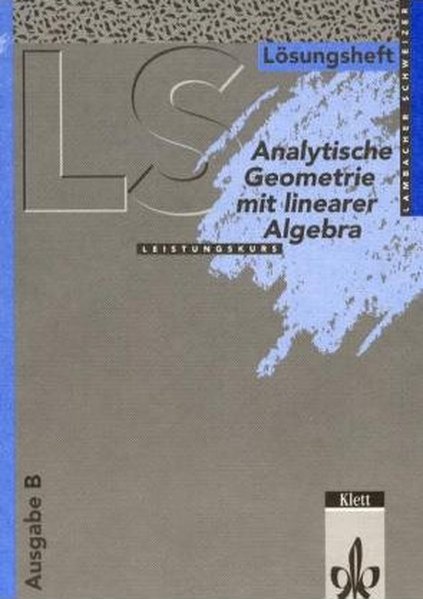 Lambacher Schweizer - Themenhefte: Lambacher-Schweizer, Sekundarstufe II (Lösungsbuch), Neubearbeitung, Analytische Geometrie mit Linearer Algebra, . Sachsen, Sachsen-Anhalt, Thüringen), EURO - Schmid, August und Wilhelm Schweizer