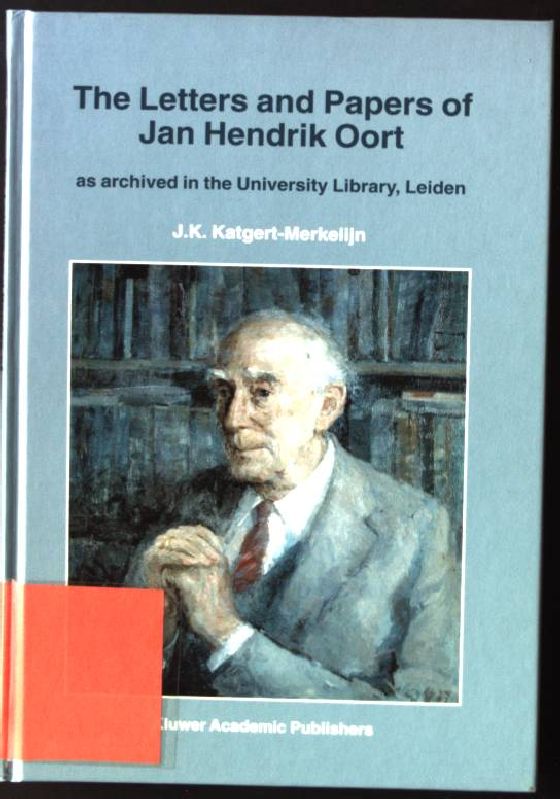 The Letters and Papers of Jan Hendrik Oort : as archived in the University Library, Leiden. Astrophysics and Space Science Library ; 213 - Katgert-Merkelijn, J.K.