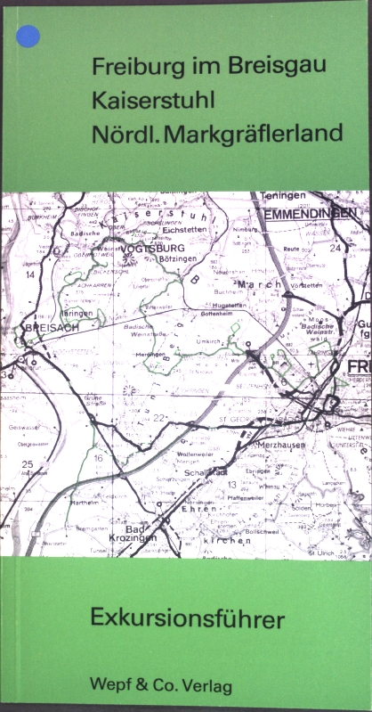 Exkursionsführer: Freiburg im Breisgau - Kaiserstuhl - Nördliches Markgräflerland; - Geographisch-Ethnologische, Gesellschaft Basel, Bernhard Mohr und Jörg Stadelbauer