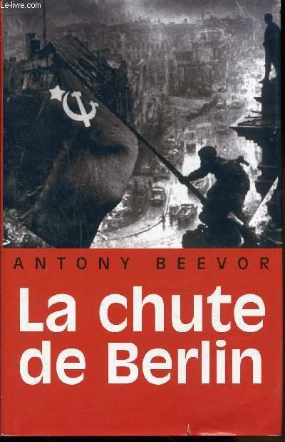 LA CHUTE DE BERLIN BEEVOR ANTONY [Near Fine] [Hardcover]