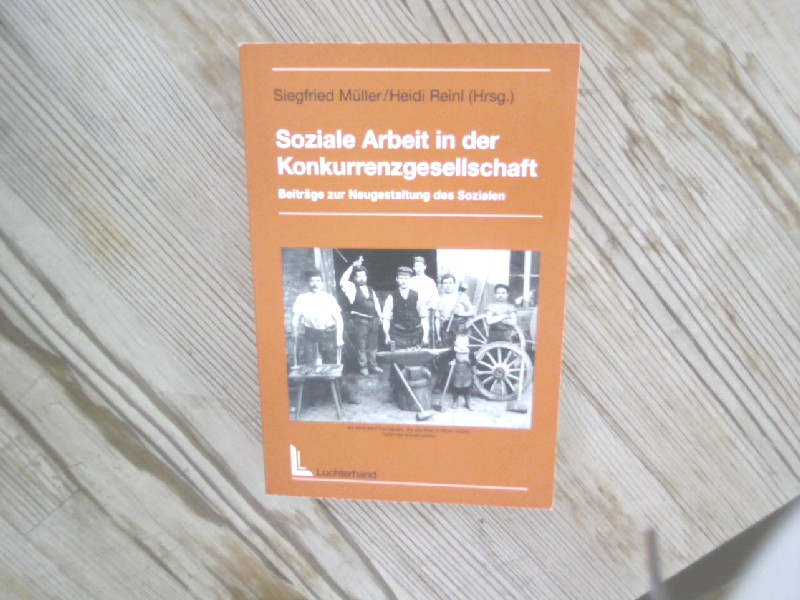 Soziale Arbeit in der Konkurrenzgesellschaft. Beiträge zur Neugestaltung des Sozialen. - Müller, Siegfried (Hrsg.)