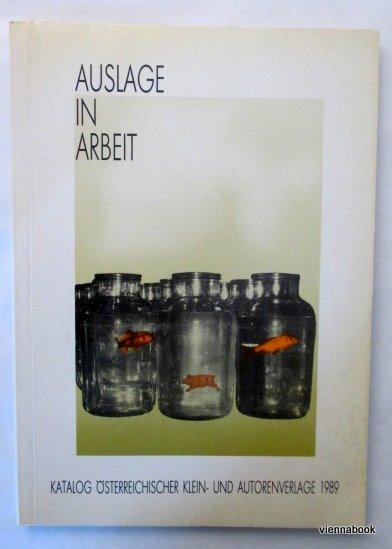 Auslage in Arbeit. Katalog österreichischer Klein- und Autorenverlage 1987-1989. - Ruiss, Gerhard ; Vyoral, Johannes ; Interessengemeinschaft österreichischer Autoren Hrsg.