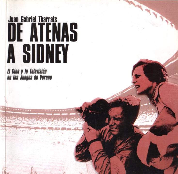 De Atenas a Sidney. El cine y la televisión en los juegos de verano . - Tharrats, Juan Gabriel