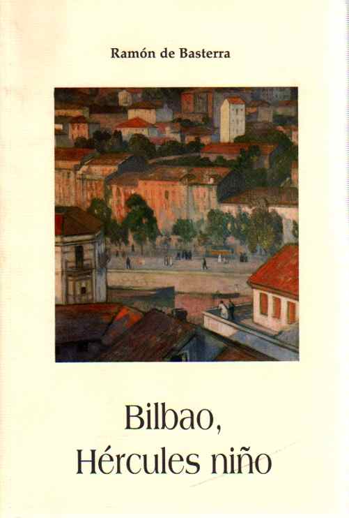 Bilbao, Hércules niño . - Basterra, Ramón de (Introducción de Elene Ortega)