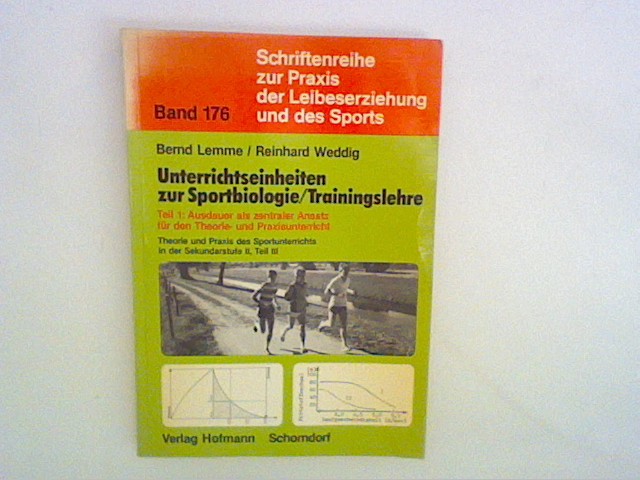 Unterrichtseinheiten zur Sportbiologie /Trainingslehre: Teil 1 Ausdauer als zentraler Ansatz für den Theorie- und Praxisunterricht ; Theorie und Praxis des Sportunterrichts in der Sekundarstufe II / Teil III. - Lemme, Bernd und Reinhard Weddig