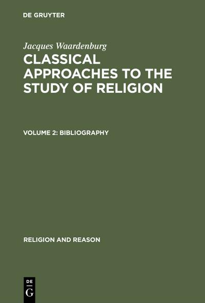 Jacques Waardenburg: Classical Approaches to the Study of Religion: Bibliography (Religion and Reason, Band 4) - Jacques Waardenburg